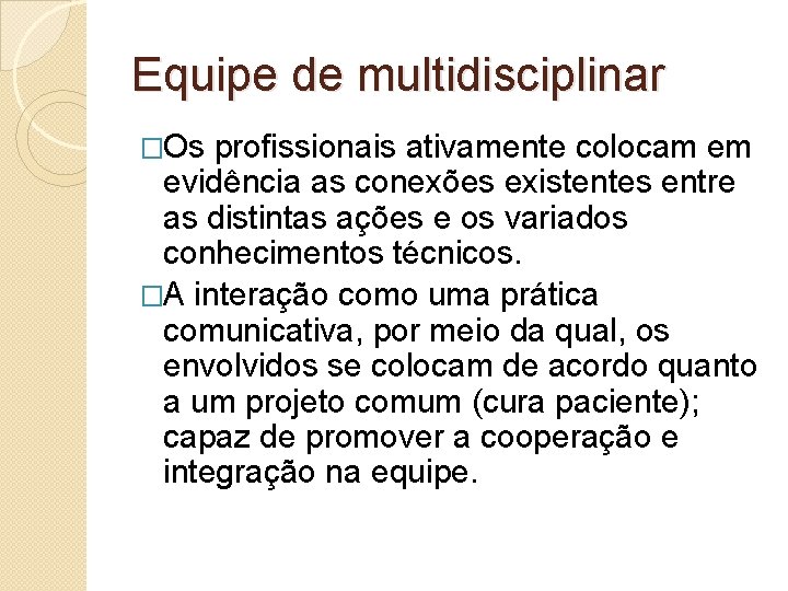 Equipe de multidisciplinar �Os profissionais ativamente colocam em evidência as conexões existentes entre as