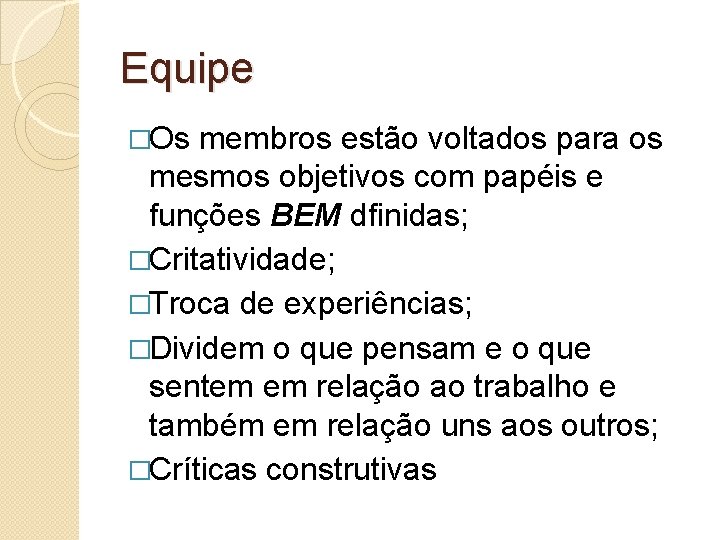 Equipe �Os membros estão voltados para os mesmos objetivos com papéis e funções BEM