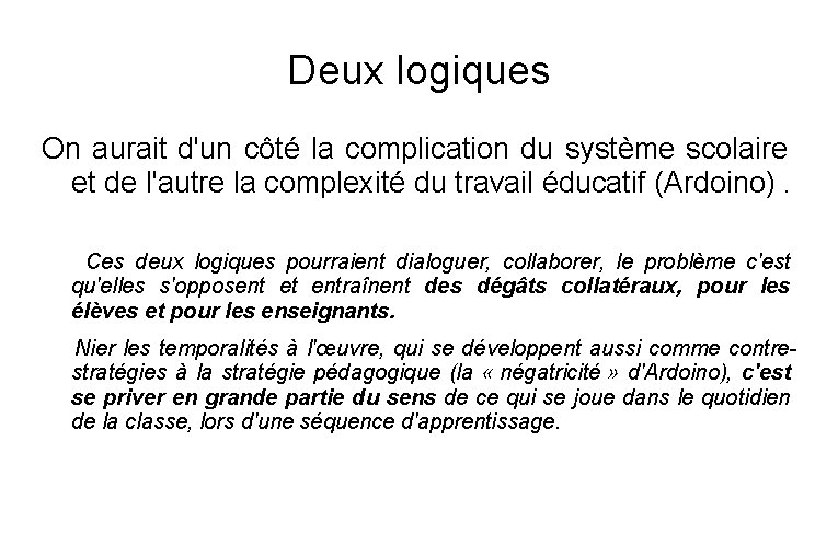 Deux logiques On aurait d'un côté la complication du système scolaire et de l'autre