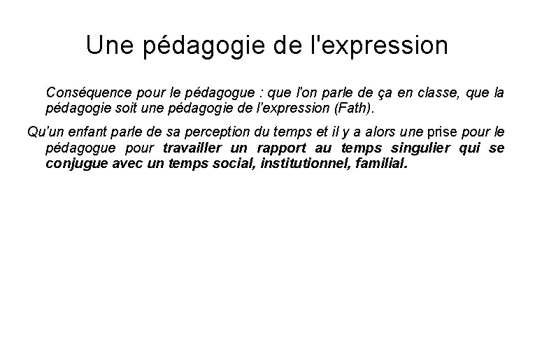 Une pédagogie de l'expression Conséquence pour le pédagogue : que l'on parle de ça