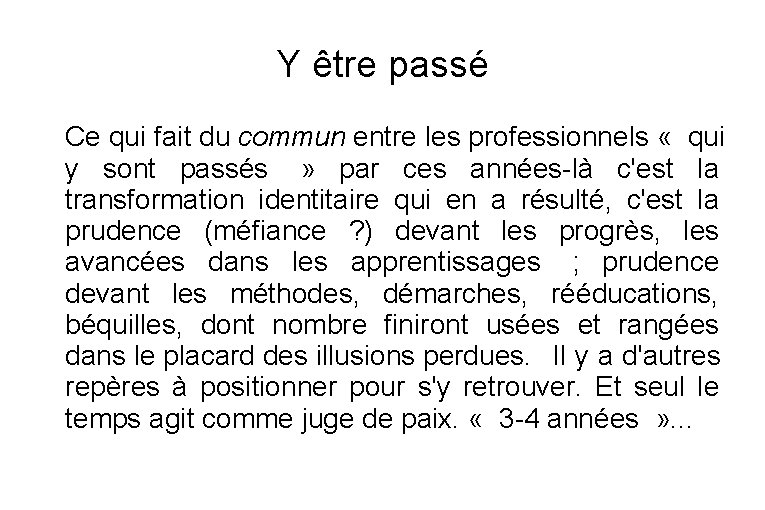 Y être passé Ce qui fait du commun entre les professionnels « qui y