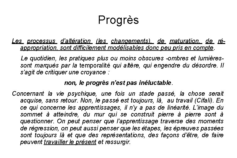 Progrès Les processus d'altération (les changements), de maturation, de réappropriation, sont difficilement modélisables donc