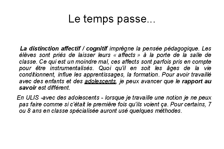 Le temps passe. . . La distinction affectif / cognitif imprègne la pensée pédagogique.