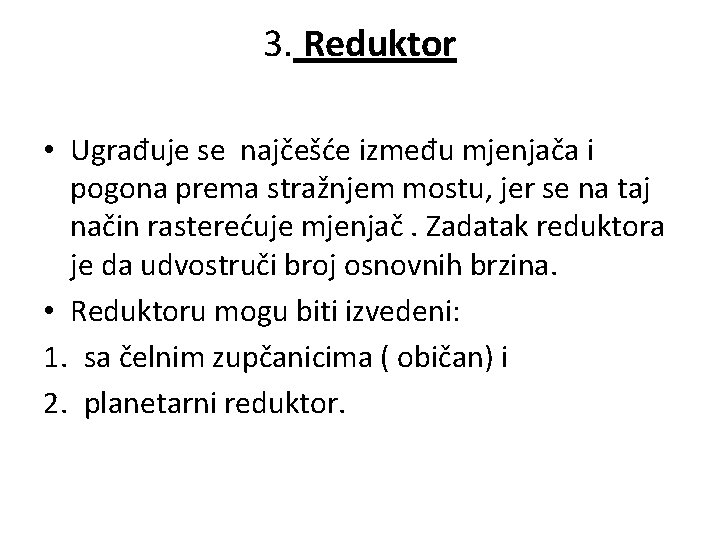 3. Reduktor • Ugrađuje se najčešće između mjenjača i pogona prema stražnjem mostu, jer