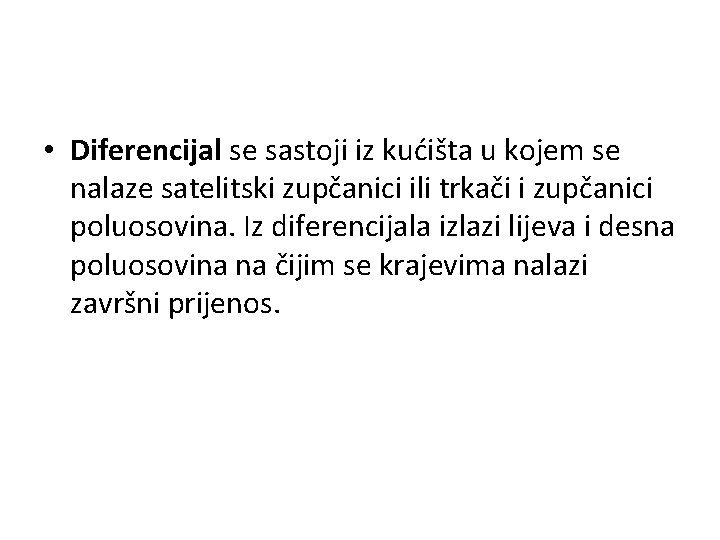  • Diferencijal se sastoji iz kućišta u kojem se nalaze satelitski zupčanici ili