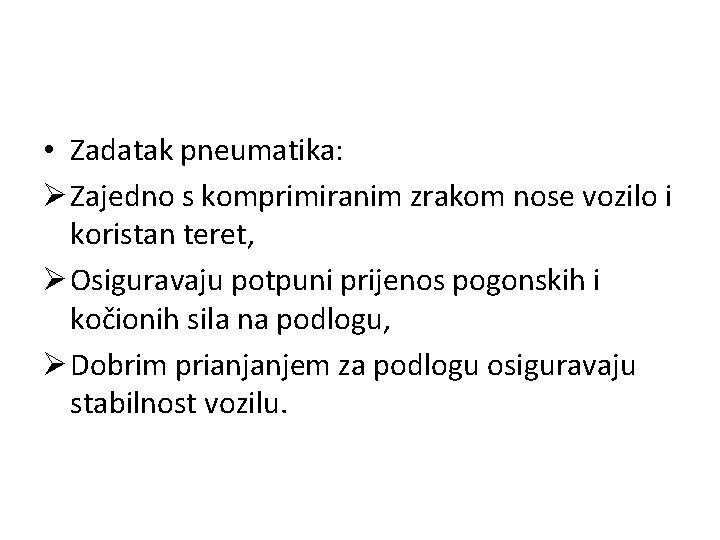  • Zadatak pneumatika: Ø Zajedno s komprimiranim zrakom nose vozilo i koristan teret,