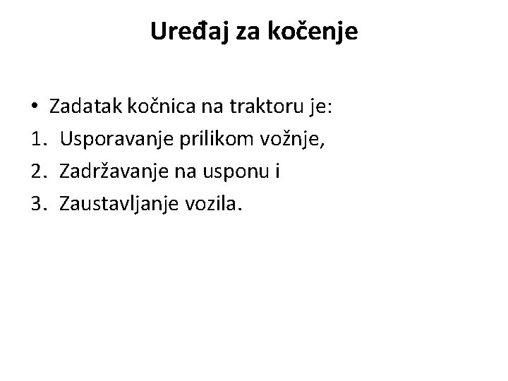 Uređaj za kočenje • Zadatak kočnica na traktoru je: 1. Usporavanje prilikom vožnje, 2.