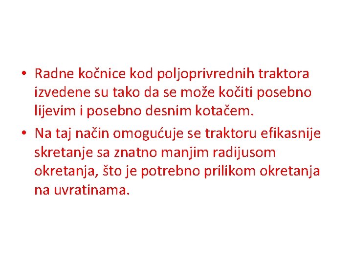  • Radne kočnice kod poljoprivrednih traktora izvedene su tako da se može kočiti