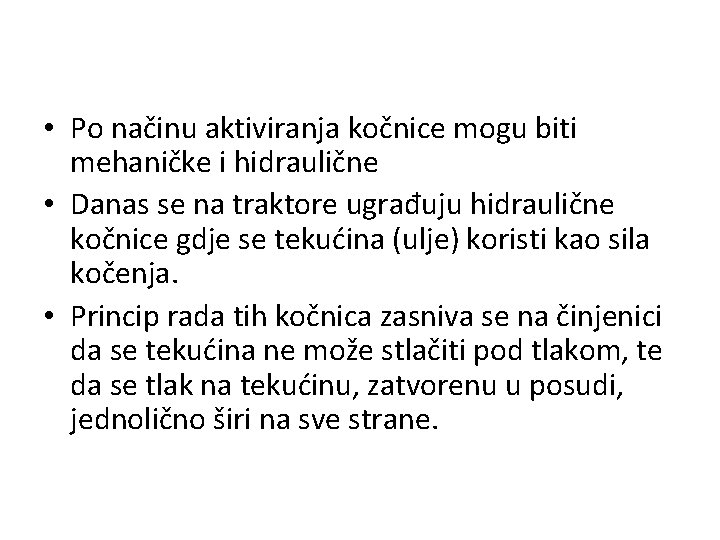  • Po načinu aktiviranja kočnice mogu biti mehaničke i hidraulične • Danas se