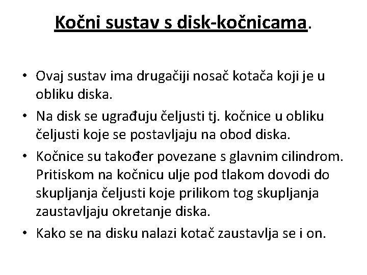 Kočni sustav s disk-kočnicama. • Ovaj sustav ima drugačiji nosač kotača koji je u