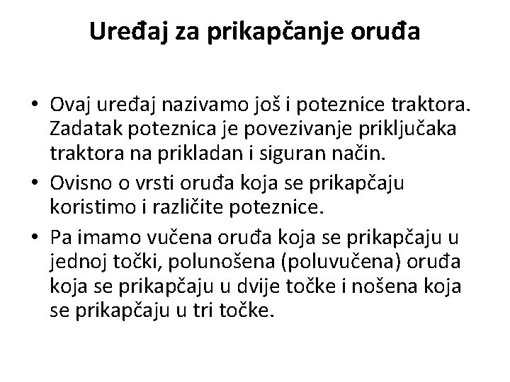 Uređaj za prikapčanje oruđa • Ovaj uređaj nazivamo još i poteznice traktora. Zadatak poteznica