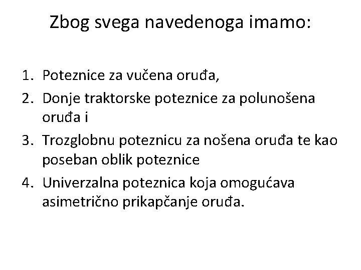 Zbog svega navedenoga imamo: 1. Poteznice za vučena oruđa, 2. Donje traktorske poteznice za