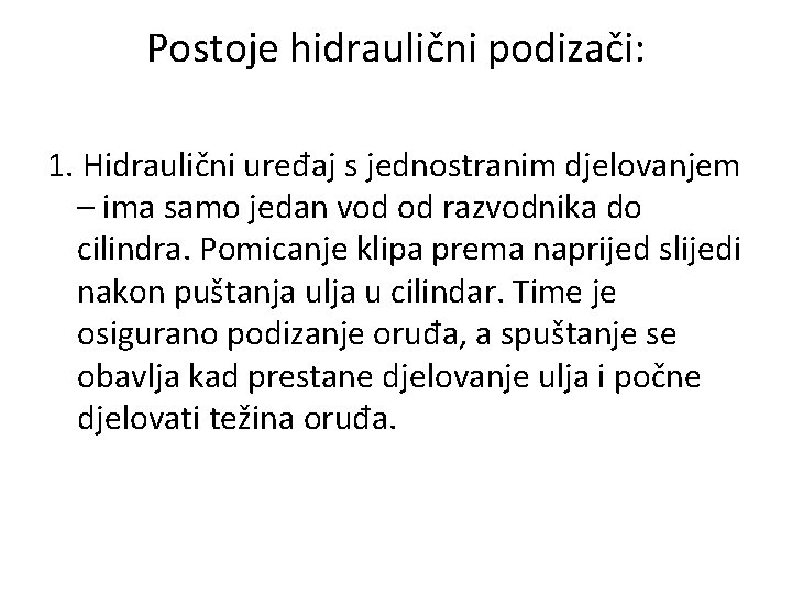 Postoje hidraulični podizači: 1. Hidraulični uređaj s jednostranim djelovanjem – ima samo jedan vod