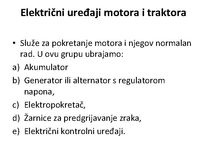 Električni uređaji motora i traktora • Služe za pokretanje motora i njegov normalan rad.