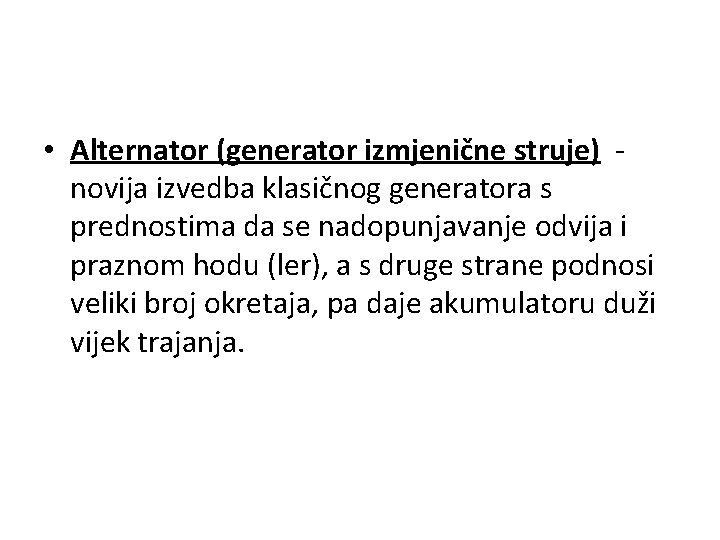  • Alternator (generator izmjenične struje) novija izvedba klasičnog generatora s prednostima da se