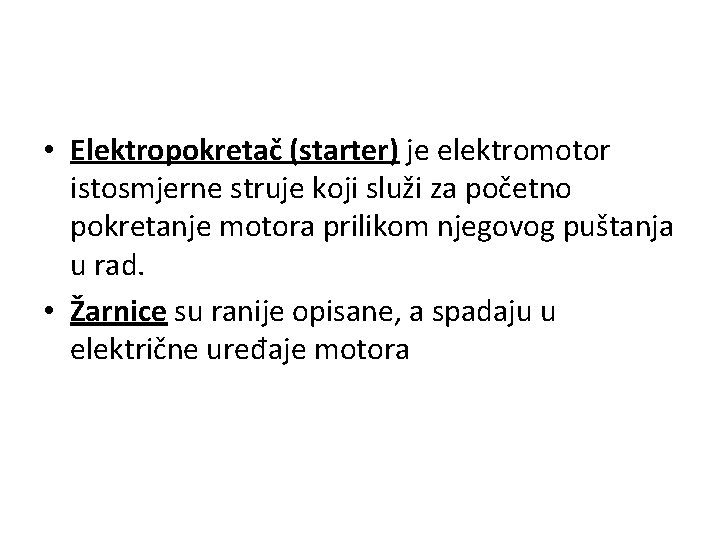  • Elektropokretač (starter) je elektromotor istosmjerne struje koji služi za početno pokretanje motora