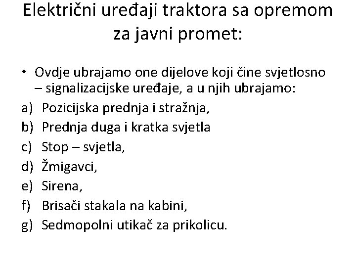 Električni uređaji traktora sa opremom za javni promet: • Ovdje ubrajamo one dijelove koji