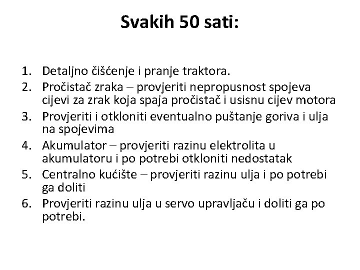 Svakih 50 sati: 1. Detaljno čišćenje i pranje traktora. 2. Pročistač zraka – provjeriti