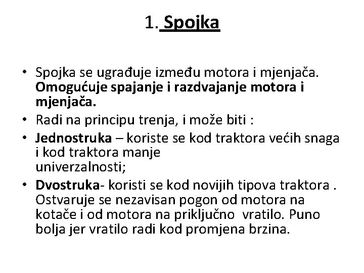 1. Spojka • Spojka se ugrađuje između motora i mjenjača. Omogućuje spajanje i razdvajanje