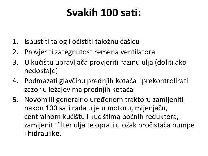 Svakih 100 sati: 1. Ispustiti talog i očistiti taložnu čašicu 2. Provjeriti zategnutost remena