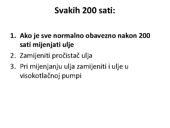 Svakih 200 sati: 1. Ako je sve normalno obavezno nakon 200 sati mijenjati ulje