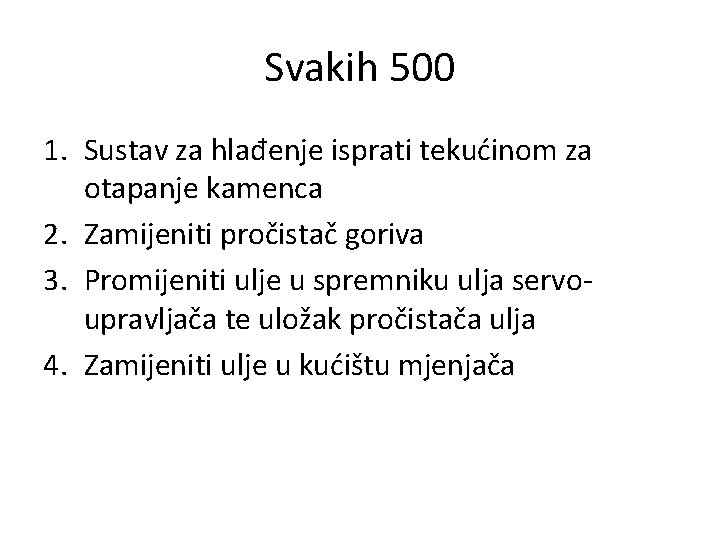 Svakih 500 1. Sustav za hlađenje isprati tekućinom za otapanje kamenca 2. Zamijeniti pročistač