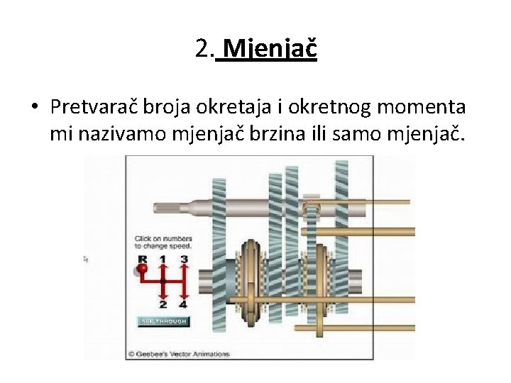 2. Mjenjač • Pretvarač broja okretaja i okretnog momenta mi nazivamo mjenjač brzina ili