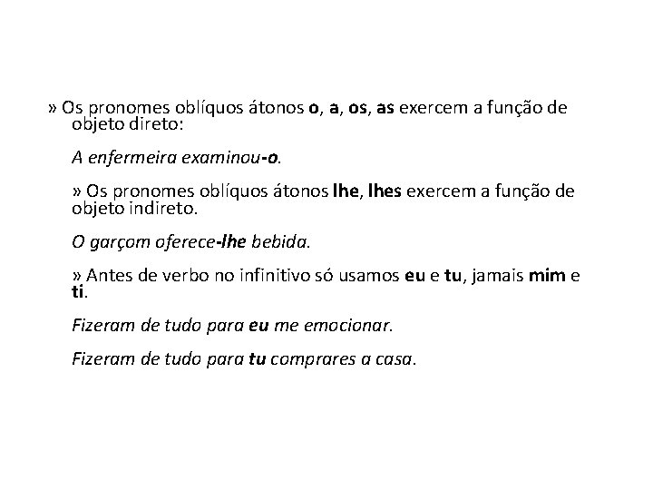 » Os pronomes oblíquos átonos o, a, os, as exercem a função de objeto