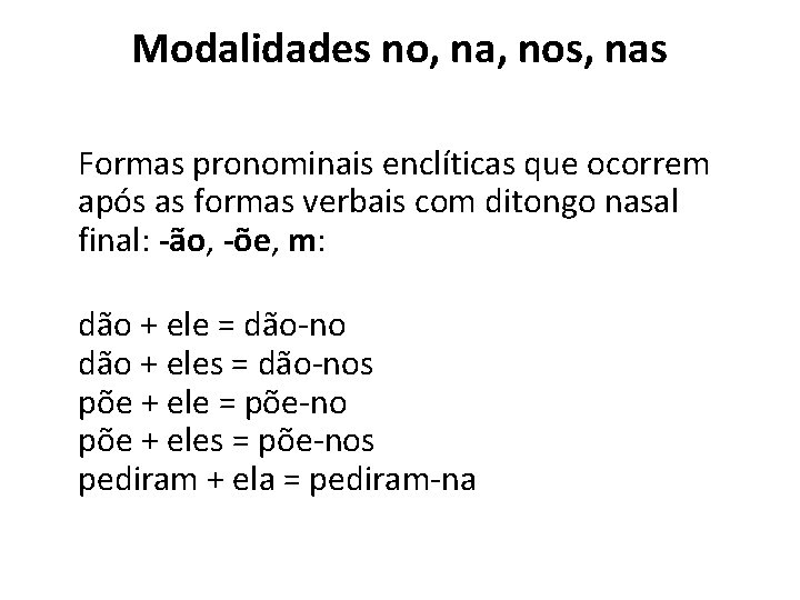 Modalidades no, na, nos, nas Formas pronominais enclíticas que ocorrem após as formas verbais