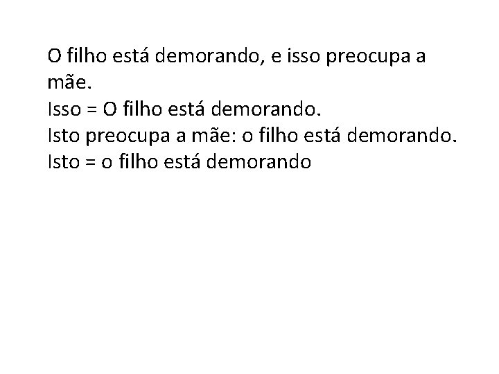 . O filho está demorando, e isso preocupa a mãe. Isso = O filho