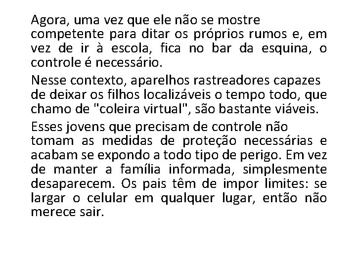 Agora, uma vez que ele não se mostre competente para ditar os próprios rumos