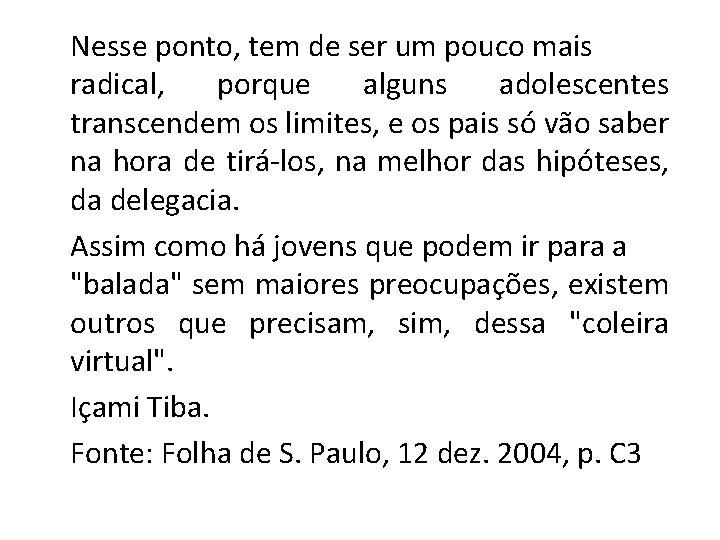 Nesse ponto, tem de ser um pouco mais radical, porque alguns adolescentes transcendem os