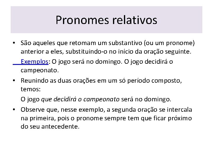 Pronomes relativos • São aqueles que retomam um substantivo (ou um pronome) anterior a