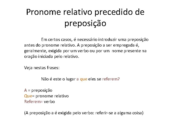 Pronome relativo precedido de preposição Em certos casos, é necessário introduzir uma preposição antes