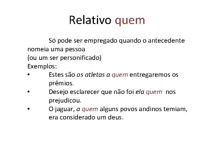 Relativo quem Só pode ser empregado quando o antecedente nomeia uma pessoa (ou um