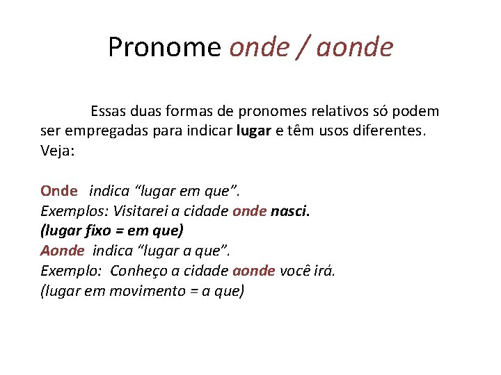 Pronome onde / aonde Essas duas formas de pronomes relativos só podem ser empregadas