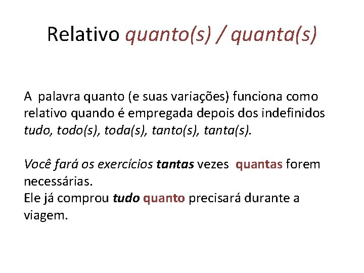 Relativo quanto(s) / quanta(s) A palavra quanto (e suas variações) funciona como relativo quando