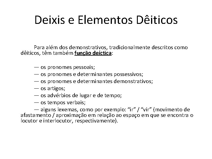 Deixis e Elementos Dêiticos Para além dos demonstrativos, tradicionalmente descritos como dêiticos, têm também