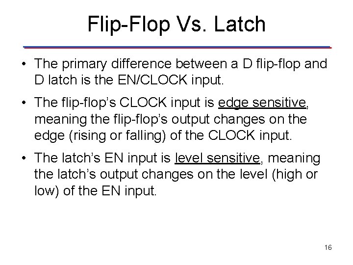 Flip-Flop Vs. Latch • The primary difference between a D flip-flop and D latch