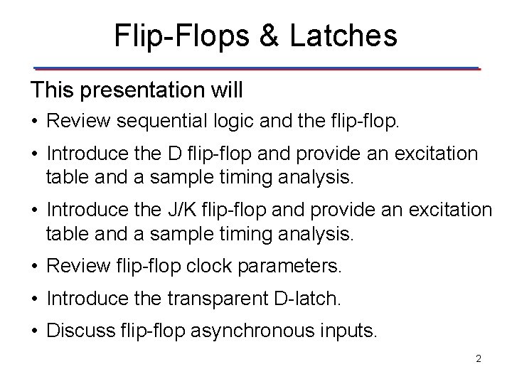 Flip-Flops & Latches This presentation will • Review sequential logic and the flip-flop. •