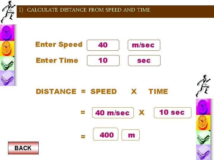 I) CALCULATE DISTANCE FROM SPEED AND TIME Enter Speed 40 m/sec Enter Time 10 I) CALCULATE DISTANCE FROM SPEED AND TIME Enter Speed 40 m/sec Enter Time 10