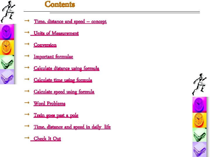 Contents ¨ Time, distance and speed – concept ¨ Units of Measurement ¨ Conversion Contents ¨ Time, distance and speed – concept ¨ Units of Measurement ¨ Conversion