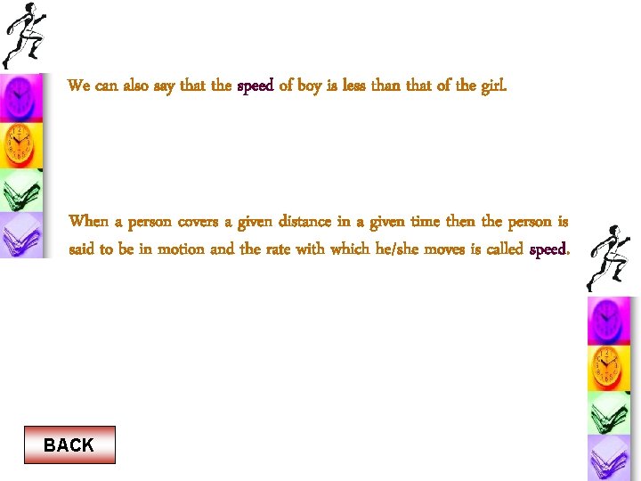 We can also say that the speed of boy is less than that of We can also say that the speed of boy is less than that of