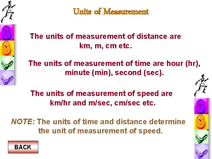 Units of Measurement The units of measurement of distance are km, m, cm etc. Units of Measurement The units of measurement of distance are km, m, cm etc.