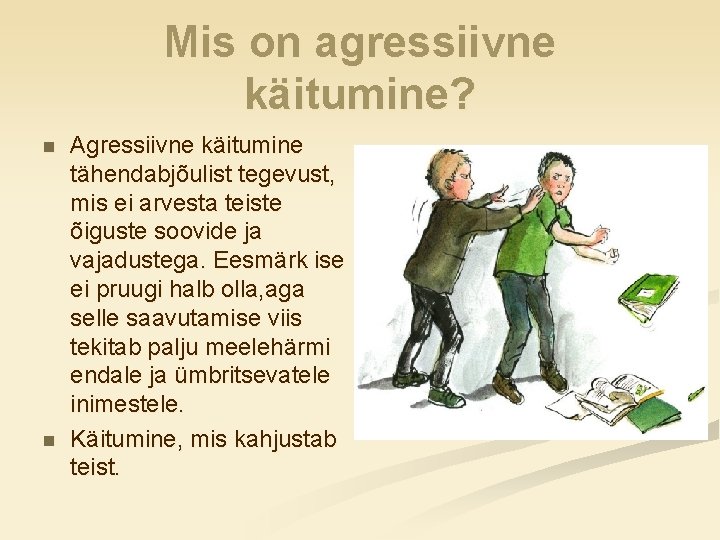 Mis on agressiivne käitumine? n n Agressiivne käitumine tähendabjõulist tegevust, mis ei arvesta teiste