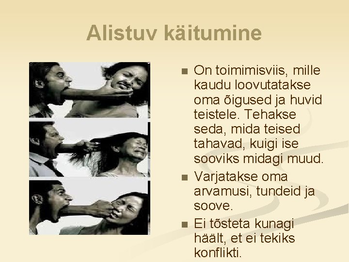 Alistuv käitumine n n n On toimimisviis, mille kaudu loovutatakse oma õigused ja huvid