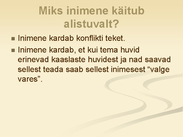 Miks inimene käitub alistuvalt? Inimene kardab konflikti teket. n Inimene kardab, et kui tema