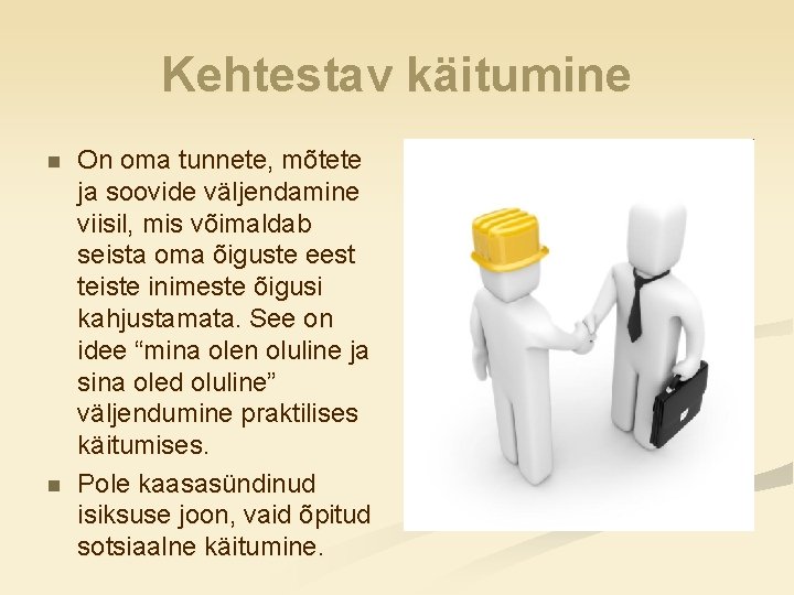 Kehtestav käitumine n n On oma tunnete, mõtete ja soovide väljendamine viisil, mis võimaldab