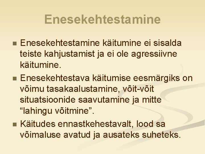 Enesekehtestamine käitumine ei sisalda teiste kahjustamist ja ei ole agressiivne käitumine. n Enesekehtestava käitumise