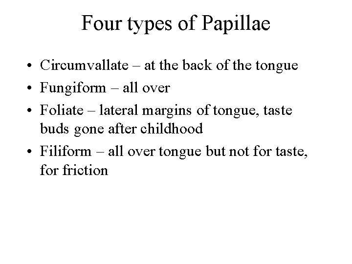 Four types of Papillae • Circumvallate – at the back of the tongue •